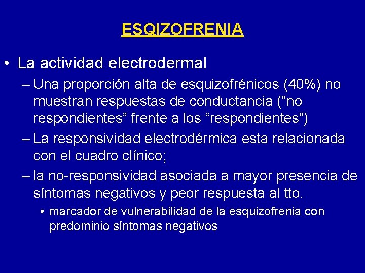 ESQIZOFRENIA • La actividad electrodermal – Una proporción alta de esquizofrénicos (40%) no muestran