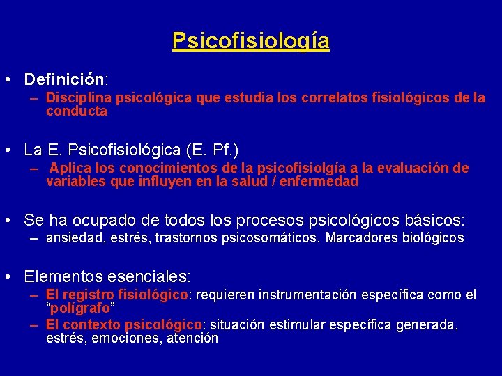 Psicofisiología • Definición: – Disciplina psicológica que estudia los correlatos fisiológicos de la conducta