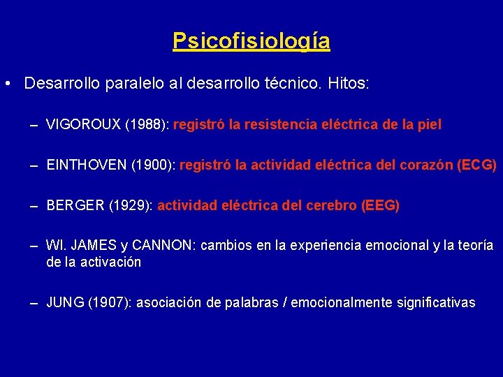 Psicofisiología • Desarrollo paralelo al desarrollo técnico. Hitos: – VIGOROUX (1988): registró la resistencia