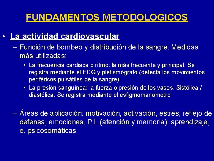 FUNDAMENTOS METODOLOGICOS • La actividad cardiovascular – Función de bombeo y distribución de la