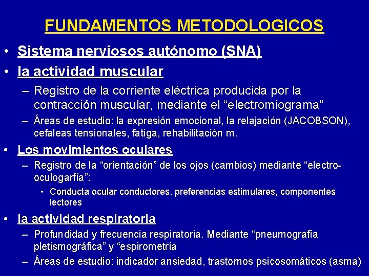 FUNDAMENTOS METODOLOGICOS • Sistema nerviosos autónomo (SNA) • la actividad muscular – Registro de