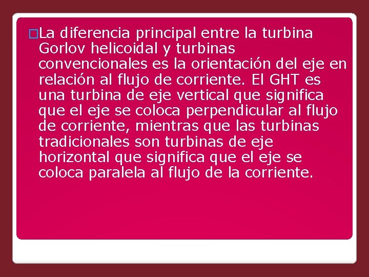 �La diferencia principal entre la turbina Gorlov helicoidal y turbinas convencionales es la orientación