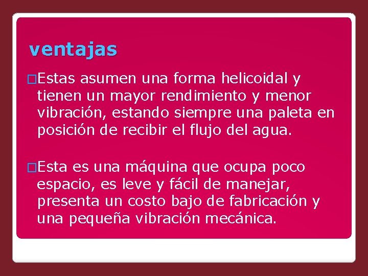 ventajas �Estas asumen una forma helicoidal y tienen un mayor rendimiento y menor vibración,