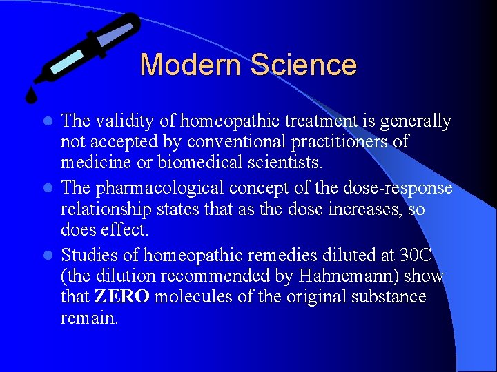 Modern Science The validity of homeopathic treatment is generally not accepted by conventional practitioners