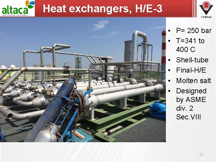 Heat exchangers, H/E-3 TÜBİTAK • P= 250 bar • T=341 to 400 C •