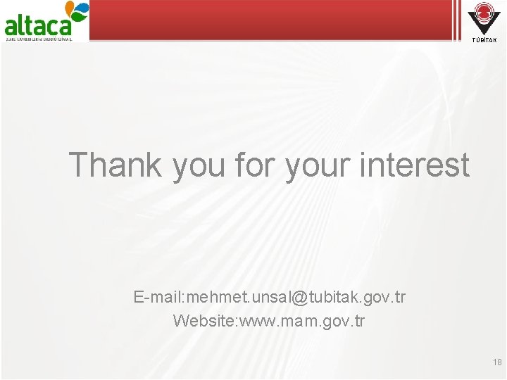 TÜBİTAK Thank you for your interest E-mail: mehmet. unsal@tubitak. gov. tr Website: www. mam.