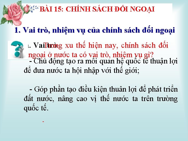 BÀI 15: CHÍNH SÁCH ĐỐI NGOẠI 1. Vai trò, nhiệm vụ của chính sách