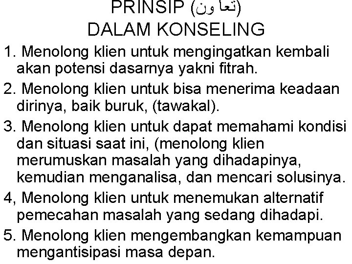 PRINSIP ( )ﺗﻌﺎ ﻭﻥ DALAM KONSELING 1. Menolong klien untuk mengingatkan kembali akan potensi