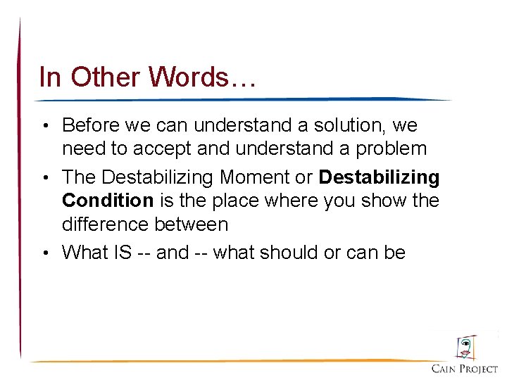 In Other Words… • Before we can understand a solution, we need to accept