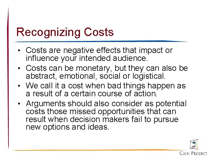Recognizing Costs • Costs are negative effects that impact or influence your intended audience.