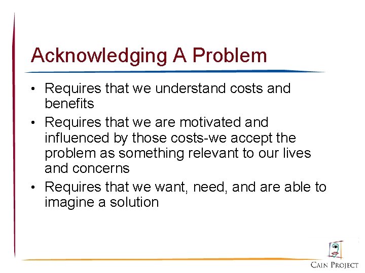 Acknowledging A Problem • Requires that we understand costs and benefits • Requires that
