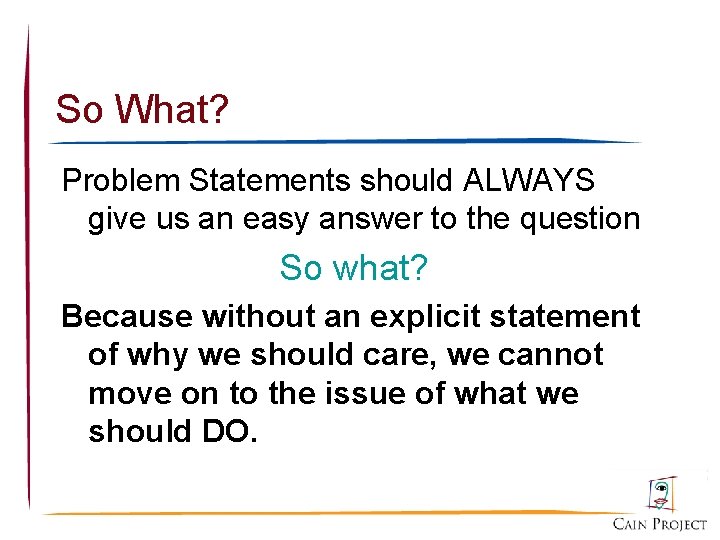 So What? Problem Statements should ALWAYS give us an easy answer to the question