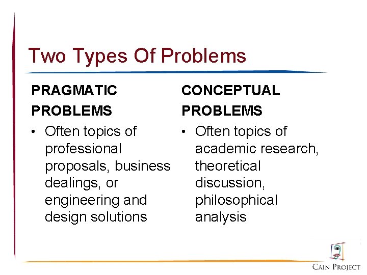 Two Types Of Problems PRAGMATIC CONCEPTUAL PROBLEMS • Often topics of professional academic research,
