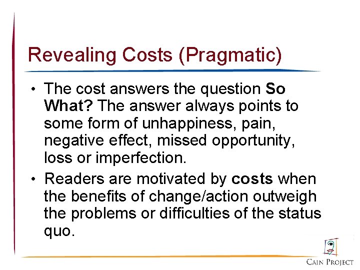 Revealing Costs (Pragmatic) • The cost answers the question So What? The answer always