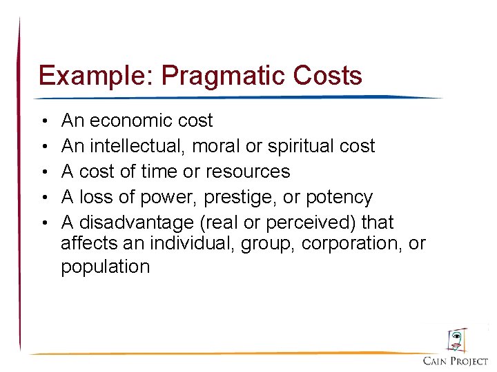 Example: Pragmatic Costs • • • An economic cost An intellectual, moral or spiritual
