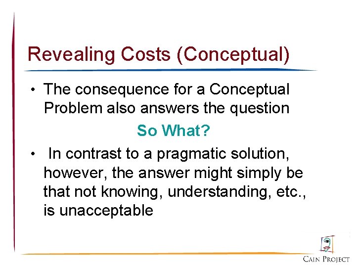 Revealing Costs (Conceptual) • The consequence for a Conceptual Problem also answers the question