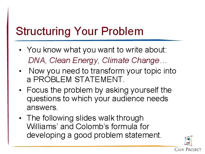 Structuring Your Problem • You know what you want to write about: DNA, Clean
