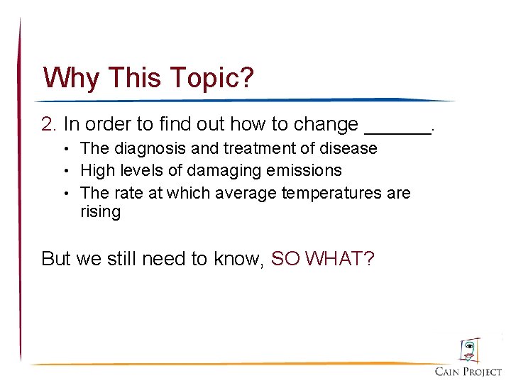 Why This Topic? 2. In order to find out how to change ______. •