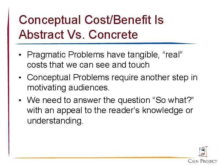 Conceptual Cost/Benefit Is Abstract Vs. Concrete • Pragmatic Problems have tangible, “real” costs that