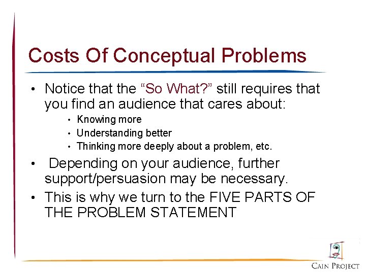 Costs Of Conceptual Problems • Notice that the “So What? ” still requires that