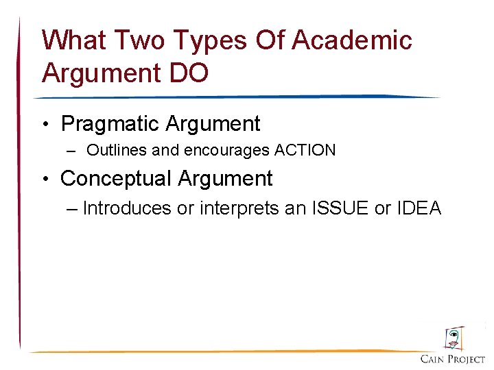 What Two Types Of Academic Argument DO • Pragmatic Argument – Outlines and encourages