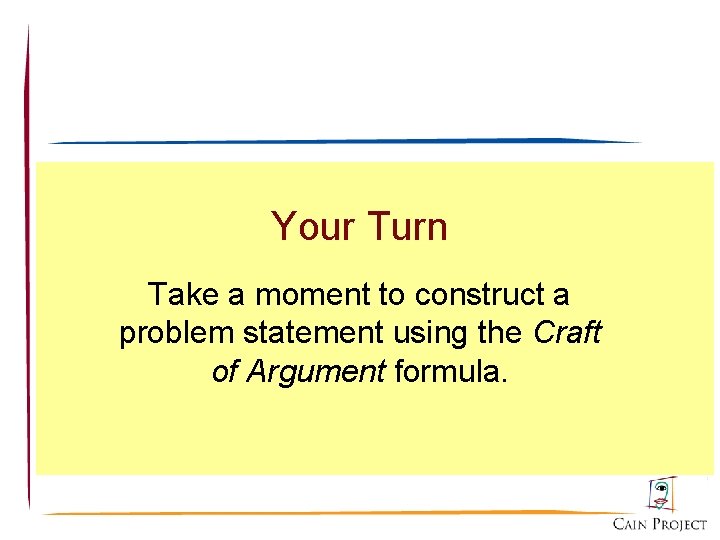 Your Turn Take a moment to construct a problem statement using the Craft of