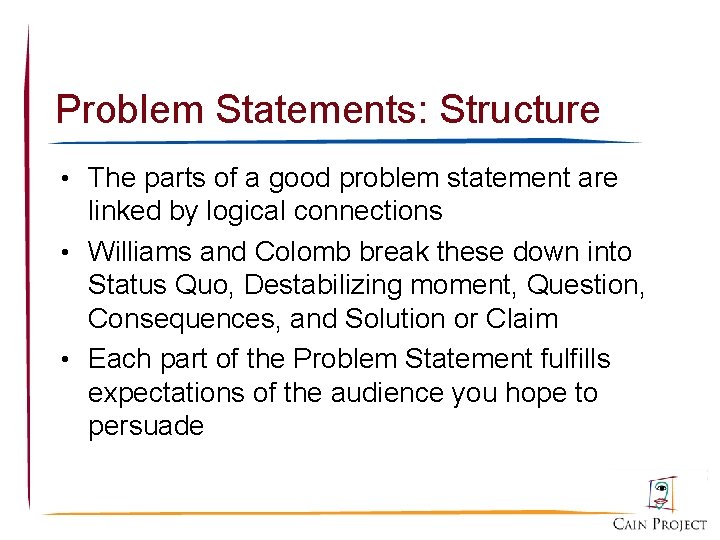 Problem Statements: Structure • The parts of a good problem statement are linked by