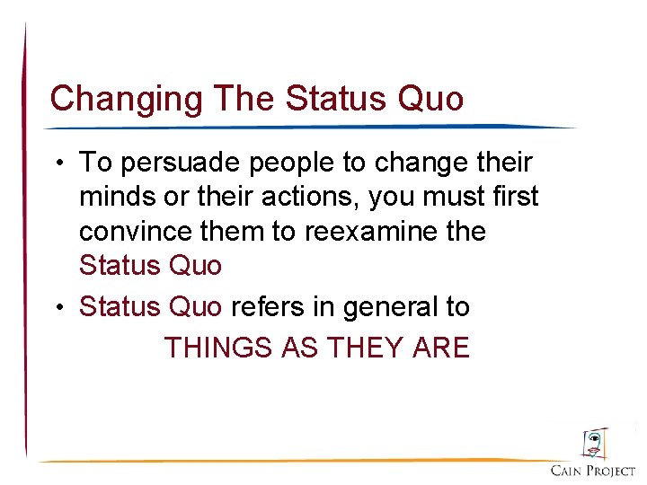 Changing The Status Quo • To persuade people to change their minds or their