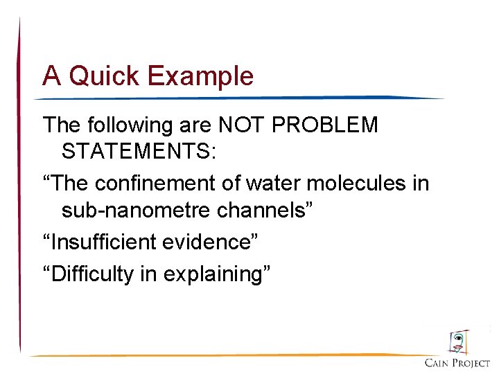 A Quick Example The following are NOT PROBLEM STATEMENTS: “The confinement of water molecules