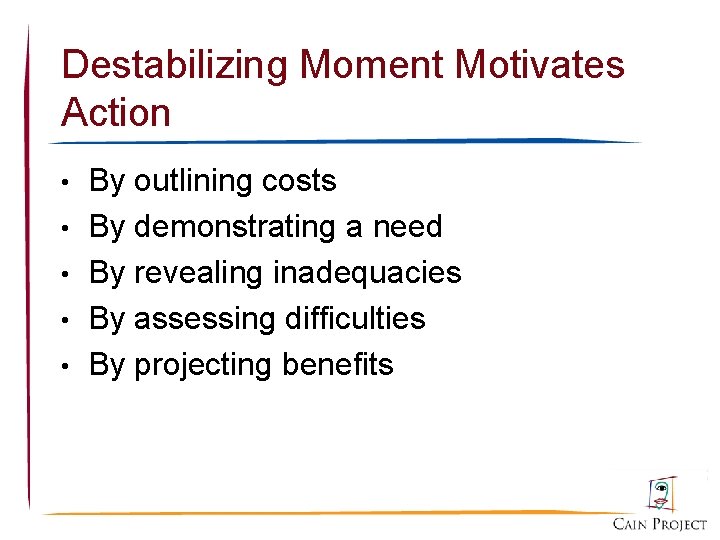 Destabilizing Moment Motivates Action • • • By outlining costs By demonstrating a need