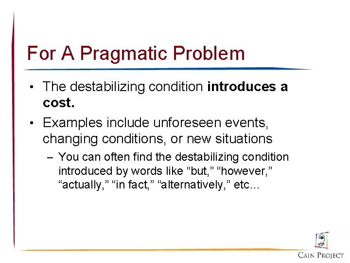 For A Pragmatic Problem • The destabilizing condition introduces a cost. • Examples include