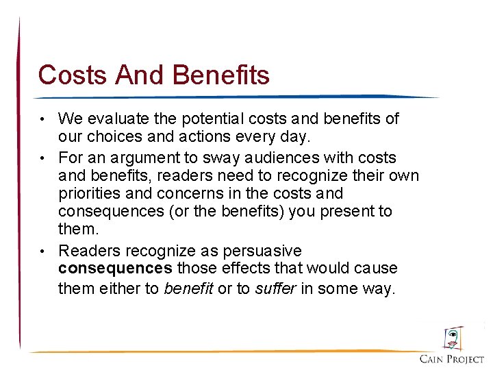 Costs And Benefits • We evaluate the potential costs and benefits of our choices