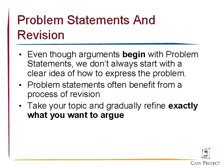 Problem Statements And Revision • Even though arguments begin with Problem Statements, we don’t