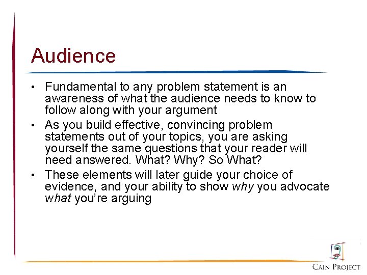 Audience • Fundamental to any problem statement is an awareness of what the audience
