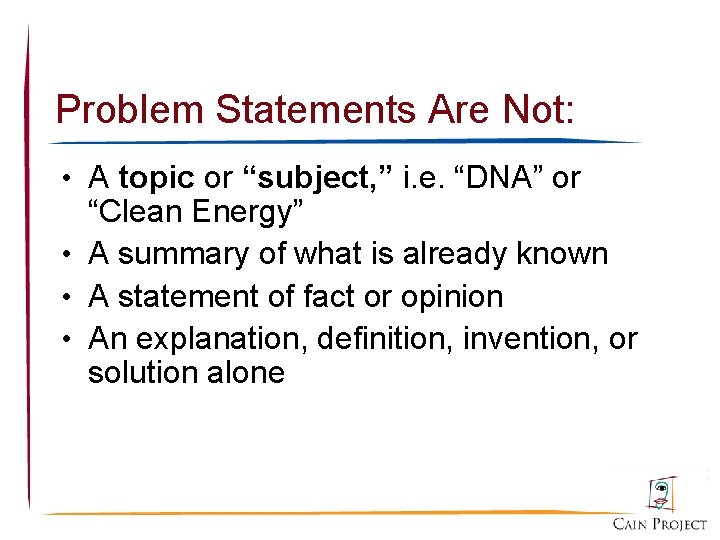 Problem Statements Are Not: • A topic or “subject, ” i. e. “DNA” or