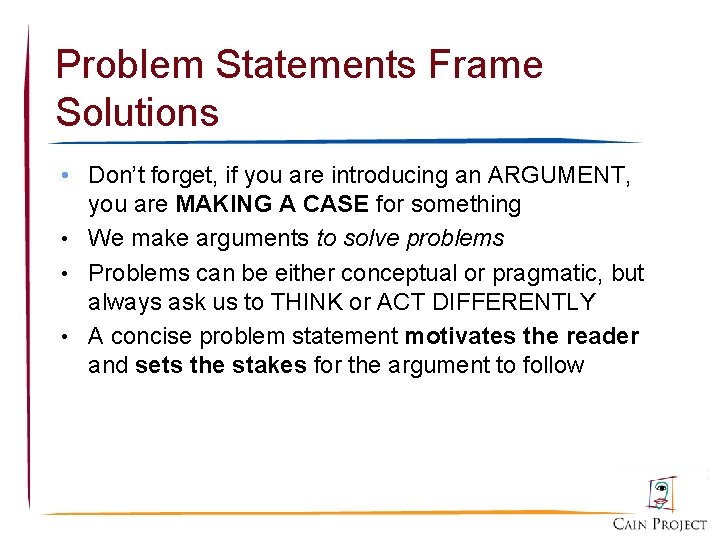 Problem Statements Frame Solutions • Don’t forget, if you are introducing an ARGUMENT, you