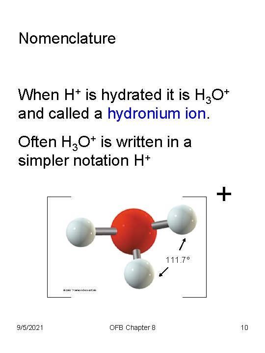 Nomenclature When H+ is hydrated it is H 3 O+ and called a hydronium