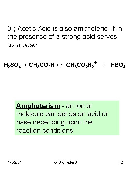 3. ) Acetic Acid is also amphoteric, if in the presence of a strong