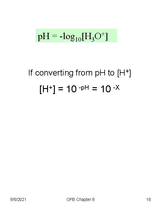 p. H = -log 10[H 3 O+] If converting from p. H to [H+]