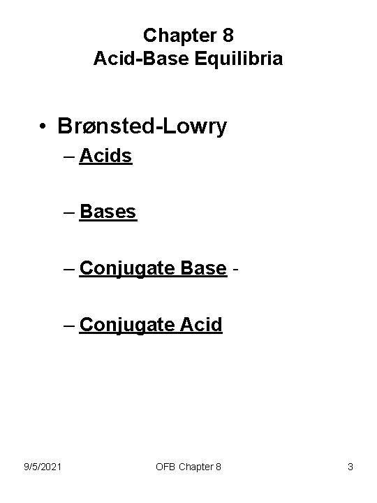 Chapter 8 Acid-Base Equilibria • Brønsted-Lowry – Acids – Bases – Conjugate Base –