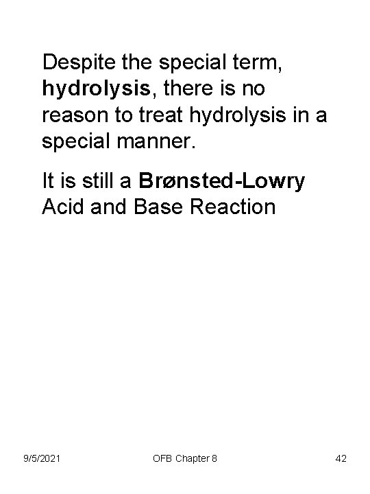 Despite the special term, hydrolysis, there is no reason to treat hydrolysis in a