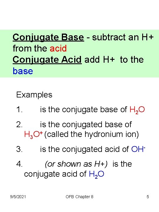 Conjugate Base - subtract an H+ from the acid Conjugate Acid add H+ to