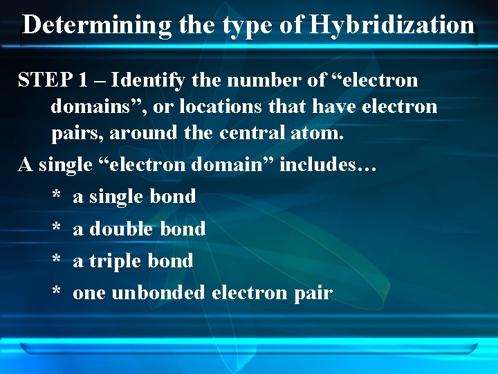 Determining the type of Hybridization STEP 1 – Identify the number of “electron domains”,