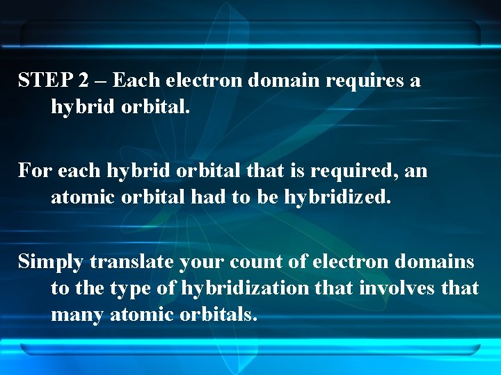 STEP 2 – Each electron domain requires a hybrid orbital. For each hybrid orbital