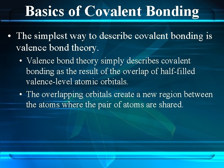 Basics of Covalent Bonding • The simplest way to describe covalent bonding is valence