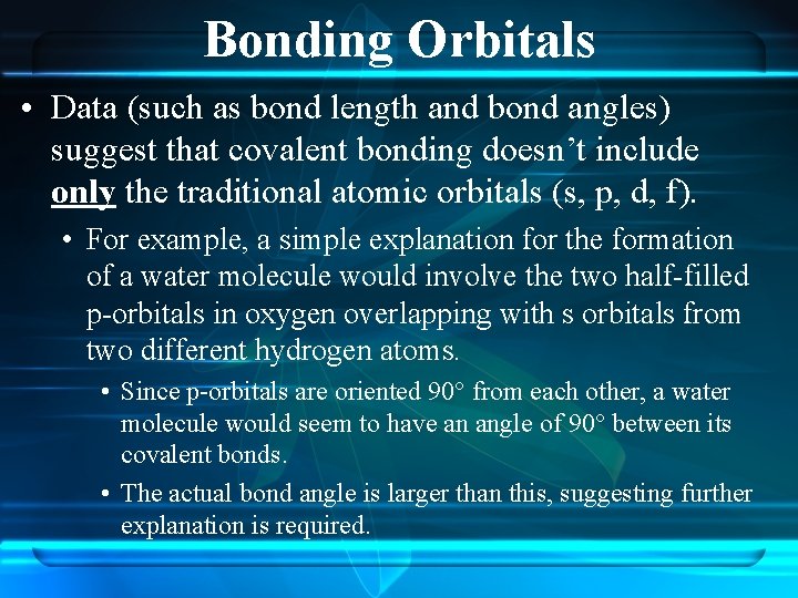 Bonding Orbitals • Data (such as bond length and bond angles) suggest that covalent