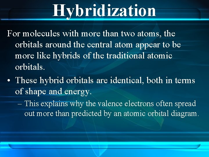 Hybridization For molecules with more than two atoms, the orbitals around the central atom