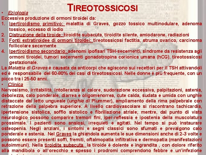 TIREOTOSSICOSI • Eziologia Eccessiva produzione di ormoni tiroidei da: 1. Ipertiroidismo primitivo: malattia di