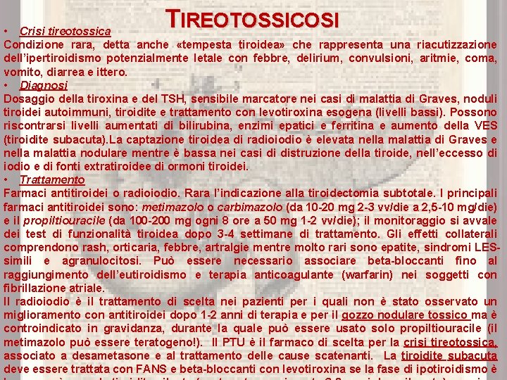TIREOTOSSICOSI • Crisi tireotossica Condizione rara, detta anche «tempesta tiroidea» che rappresenta una riacutizzazione