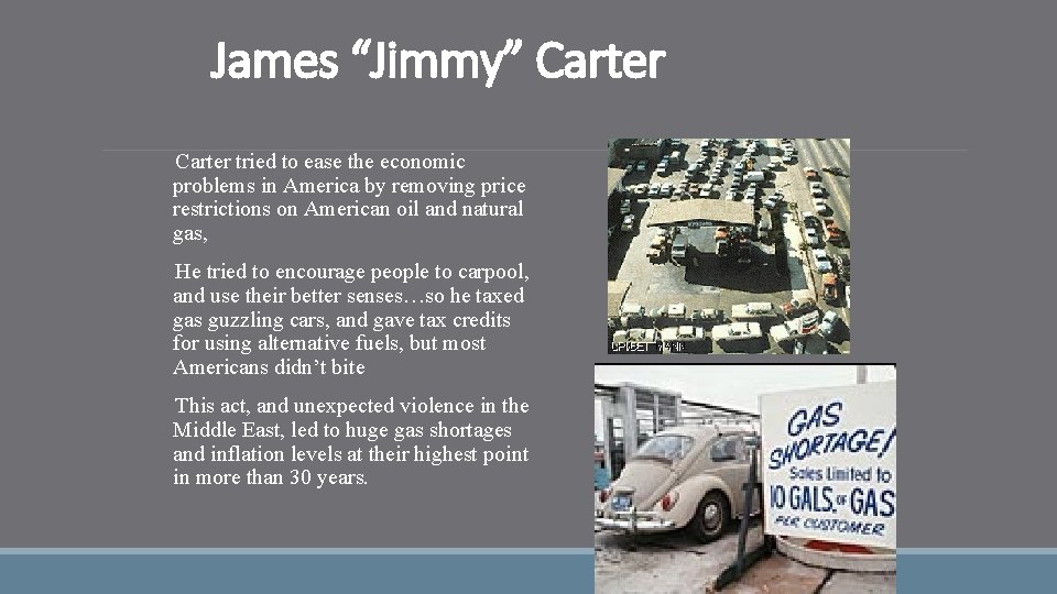 James “Jimmy” Carter §Carter tried to ease the economic problems in America by removing